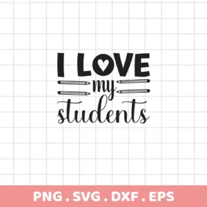 Black "I Love my students" SVG design with heart and pencils. Digital download for teacher gifts.