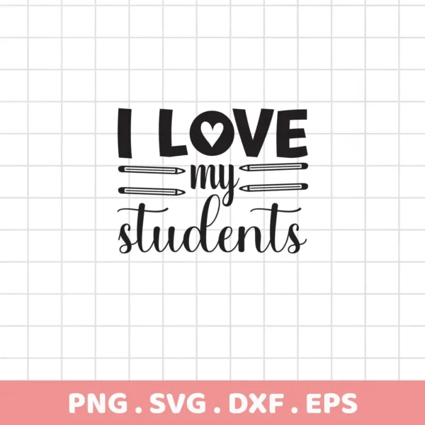 Black "I Love my students" SVG design with heart and pencils. Digital download for teacher gifts.