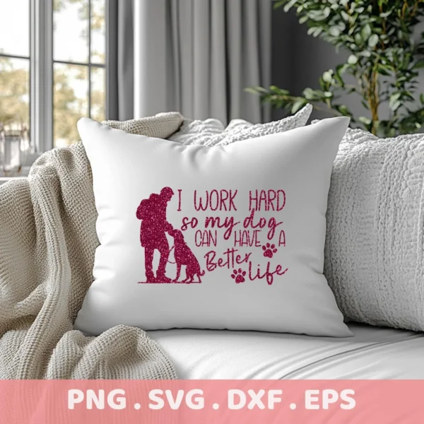A white throw pillow on a couch displays a glittery pink design of a person walking a dog, accompanied by the text "I work hard so my dog can have a better life," representing a Dog Better Life SVG digital download bundle (SVG, PNG).