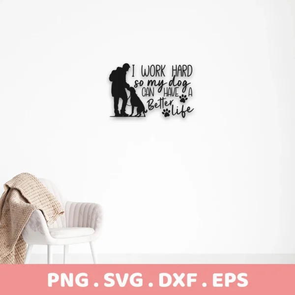 Digital download bundle (SVG, PNG) featuring a silhouette of a person petting a dog with the text "I work hard so my dog can have a better life," promoting a Dog Better Life SVG design.
