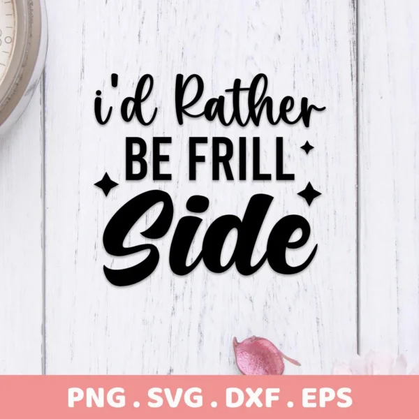 I'd Rather Be Frill Side" quote in black lettering, presented as a Frill Side SVG design digital download bundle (SVG, PNG).