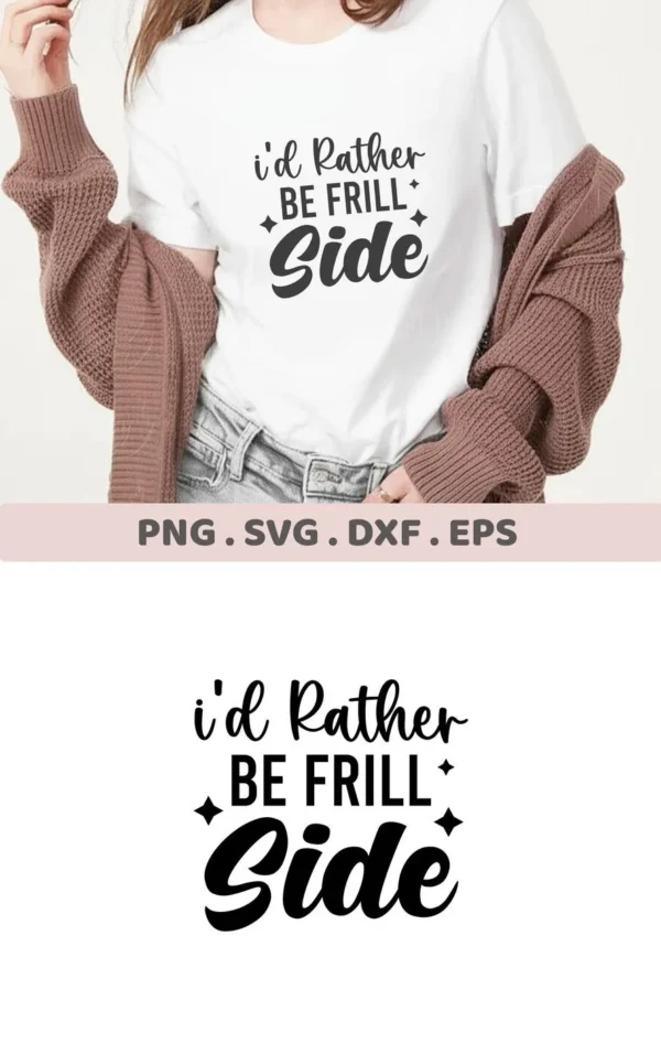 A woman wearing a white t-shirt with the "I'd Rather Be Frill Side" SVG design, showcasing the digital download bundle (SVG, PNG, DXF, EPS).