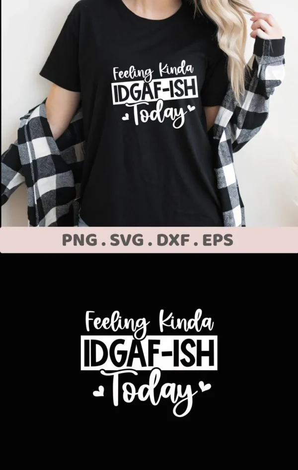 A woman wearing a black t-shirt with the white text "Feeling Kinda IDGAF-ISH Today" and a plaid shirt, advertising an "IDGAF-ISH Today" SVG design digital download bundle including SVG and PNG files.