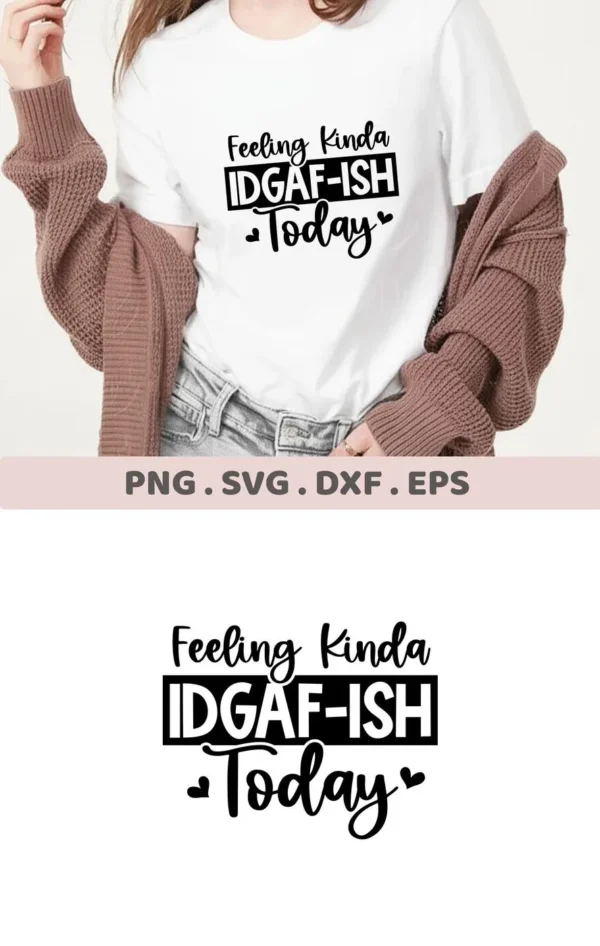 A woman wearing a white t-shirt with the text "Feeling Kinda IDGAF-ISH Today" is shown, advertising a digital download bundle including SVG and PNG files.
