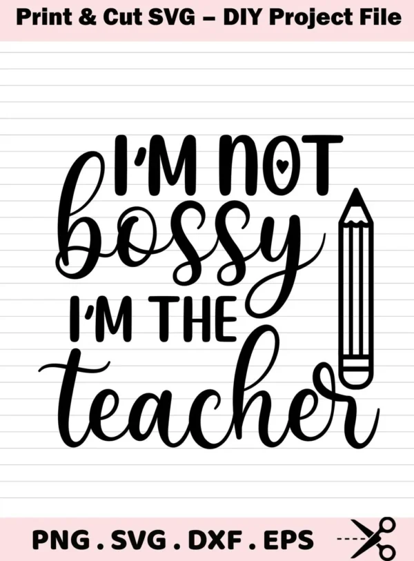 I'm Not Bossy I'm The Teacher" text with a pencil graphic, a Teacher SVG Design Cricut, available as a digital download bundle including SVG and PNG formats.