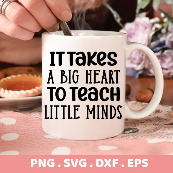 Close-up of a white mug with the text "It takes a big heart to teach little minds," showcasing a Teacher Heart SVG Design available as a digital download bundle (SVG, PNG, DXF, EPS).