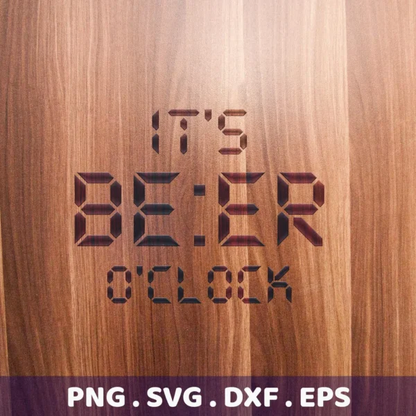 It's Beer O'Clock" in a digital clock-style font on a wood-grain background, representing an "It's Beer O'Clock SVG" digital download bundle (SVG, PNG).