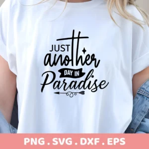 A woman wearing a white t-shirt with the black text "Just Another Day In Paradise" design, showcasing a Paradise SVG cut file, available as a digital download bundle including SVG and PNG formats.