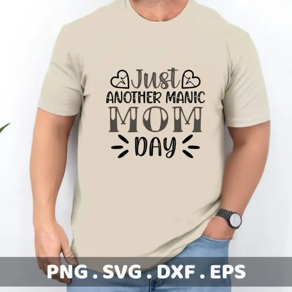 A man wearing a t-shirt with the text "Just Another Manic Mom Day" design, available as a digital download bundle (SVG, PNG) for crafting.
