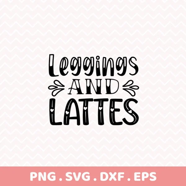 Leggings and Lattes" design, a digital download bundle in SVG and PNG formats.