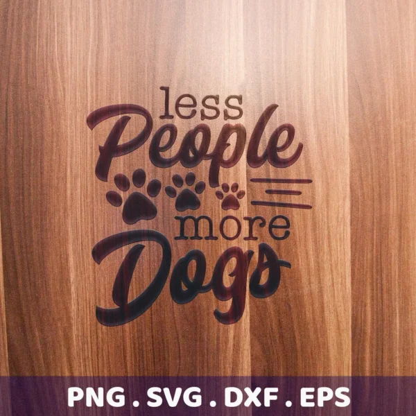 Less People More Dogs SVG" design with paw prints, presented as a digital download bundle including SVG and PNG formats, displayed on a wood-grain background.