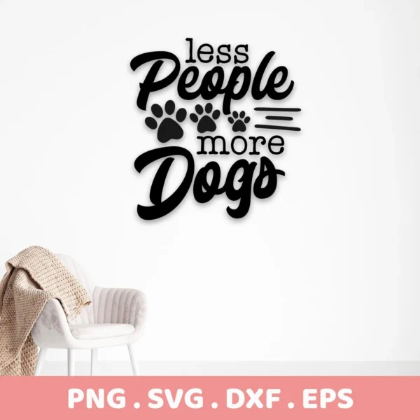 Less People More Dogs SVG" digital download bundle featuring paw prints, displayed on a white wall above a chair.