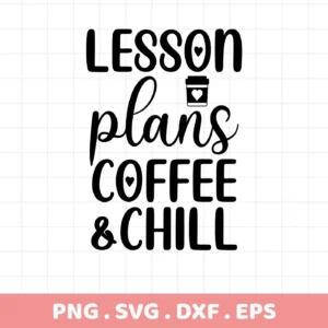Lesson Plans Coffee Chill SVG" design. Digital file for crafting.