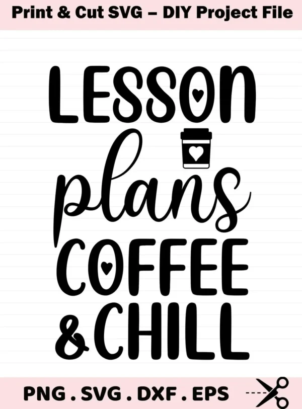 Lesson Plans Coffee Chill" SVG design with heart icons. Digital file for crafting.