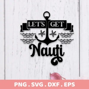 Black vector graphic featuring a nautical anchor with starfish, waves, and the text "Let's Get Nauti," offered as a digital download bundle including SVG and PNG formats.