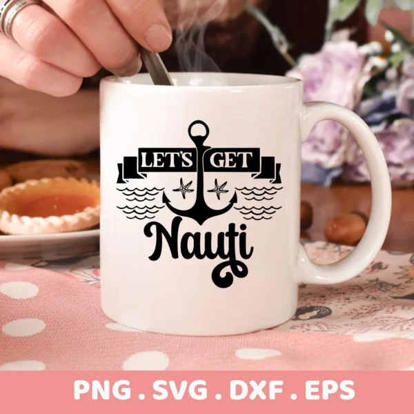 Close-up of a white mug with a black nautical design featuring an anchor, starfish, waves, and the text "Let's Get Nauti," representing a digital download bundle (SVG, PNG, DXF, EPS) for crafting, including a Nautical Starfish SVG for Cricut.