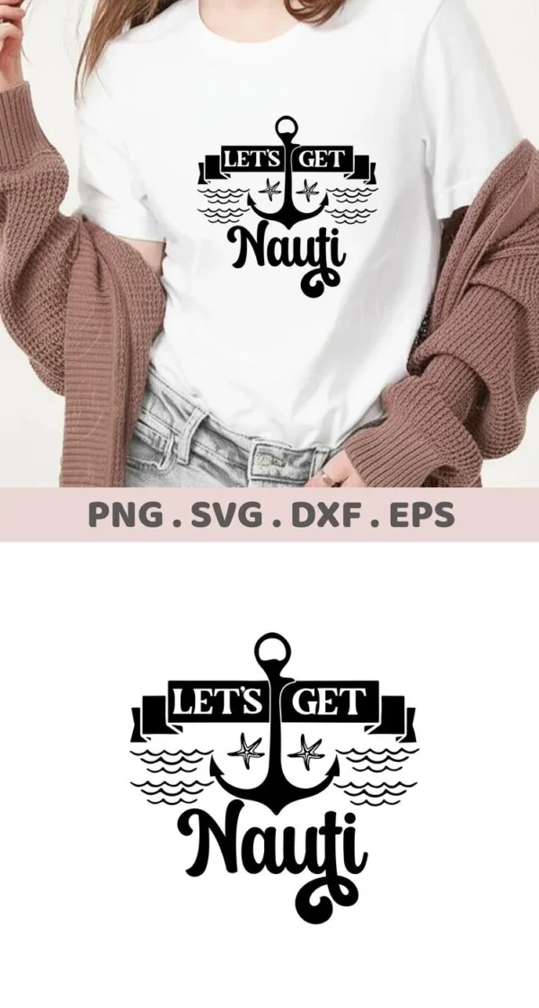 A woman wearing a white t-shirt with a black nautical design featuring an anchor, starfish, waves, and the words "Let's Get Nauti," showcasing a digital download bundle including SVG and PNG files.