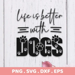 Life is better with dogs" design, where the word "dogs" is stylized with paw prints, presented as a digital download bundle (SVG, PNG).