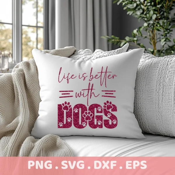 Close-up of a white throw pillow on a couch, featuring the text "Life is better with dogs" in a glittery pink font, with paw prints incorporated into the word "dogs," representing a Better With Dogs SVG digital download bundle (SVG, PNG).