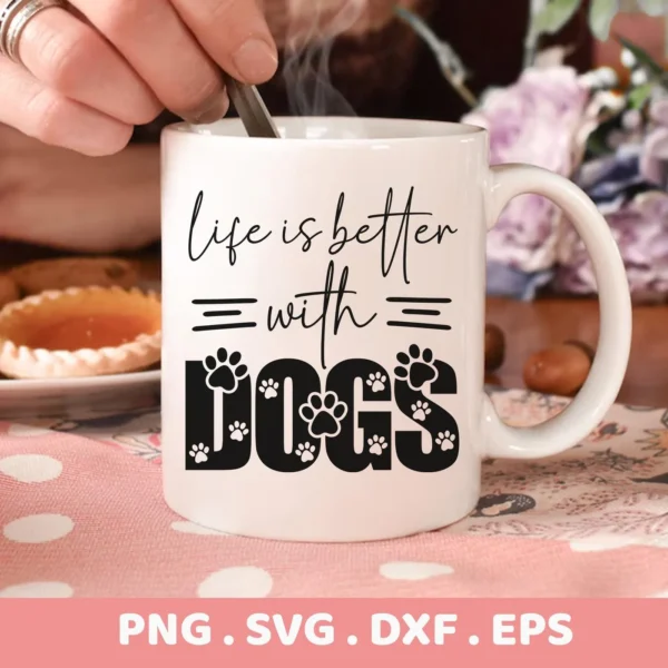 Close-up of a white mug with the text "Life is better =with= DOGS" where the word "DOGS" is stylized with paw prints, representing a Better With Dogs SVG digital download bundle (SVG, PNG).