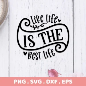 Like Life Is The Best Life" SVG design, a digital download bundle including SVG and PNG files, displayed on a white wood background.