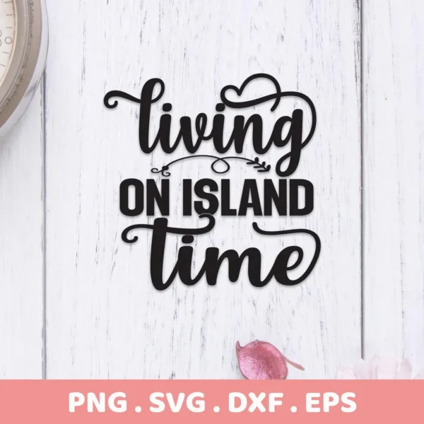 Black, stylized text reading "Living On Island Time" is centered on a white wood-grain background, presented as an Island Time SVG design digital download bundle (SVG, PNG).