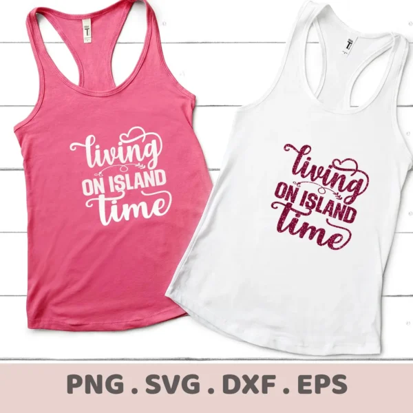 Two tank tops, one pink with white text and one white with maroon text, both displaying the "Living On Island Time" SVG design, representing a digital download bundle including SVG and PNG formats.
