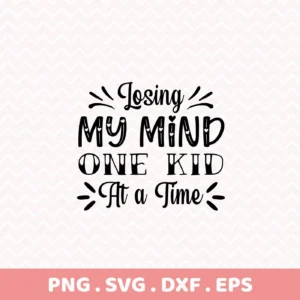 Digital download bundle featuring the phrase "Losing My Mind One Kid At a Time" in a decorative font, available in SVG and PNG formats.