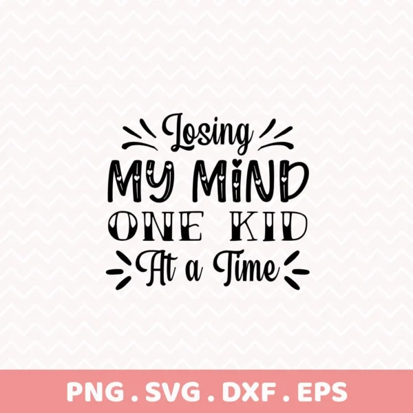 Digital download bundle featuring the phrase "Losing My Mind One Kid At a Time" in a decorative font, available in SVG and PNG formats.