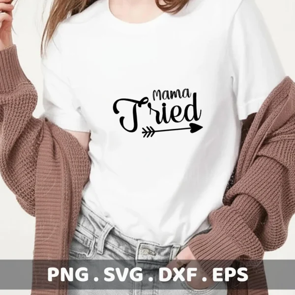 A woman wearing a white t-shirt with the "Mama Tried" SVG design, an arrow underlining "Tried," showcasing a digital download bundle including SVG and PNG files.