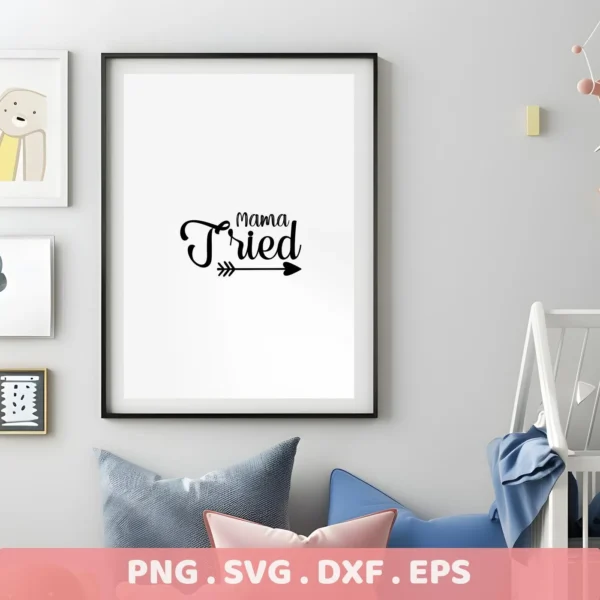 A framed "Mama Tried" SVG Design, featuring the quote in a decorative font with an arrow, presented as a digital download bundle (SVG, PNG).