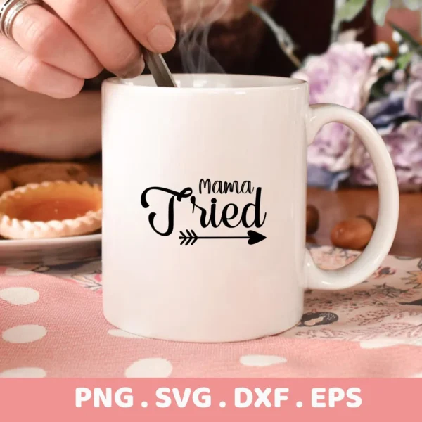 Close-up of a white mug featuring the "Mama Tried" SVG Design, part of a digital download bundle including SVG and PNG formats.