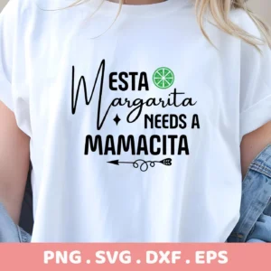 A woman wearing a white t-shirt with the text "Esta Margarita Needs A Mamacita" and a lime graphic, representing a Margarita Mamacita SVG Cricut design available as a digital download bundle (SVG, PNG, DXF, EPS).
