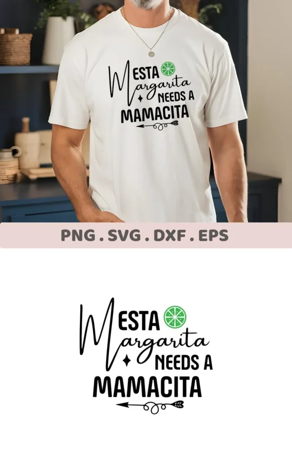 A man wears a white t-shirt with the text "Mesta Margarita Needs A Mamacita" and a lime graphic, showcasing a Margarita Mamacita SVG Cricut Design available as a digital download bundle (SVG, PNG, DXF, EPS).