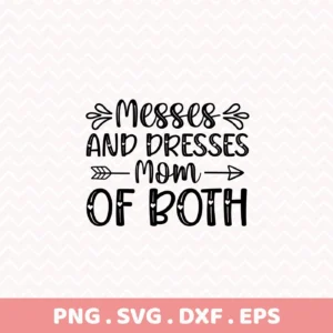 Black and white graphic with the text "Messes and Dresses Mom of Both," where "Mom" is punctuated by an arrow, and "of Both" has heart details; a Mom of Both SVG digital download bundle (SVG, PNG).