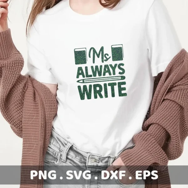 A woman wearing a white t-shirt with the "Ms Always Write" design, showcasing the digital download bundle (SVG, PNG) for crafting.