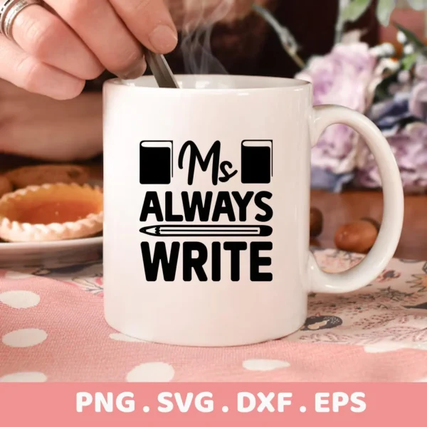 A white mug featuring the "Always Write Teacher SVG" design is shown, indicating a digital download bundle (SVG, PNG, DXF, EPS) for crafting projects.