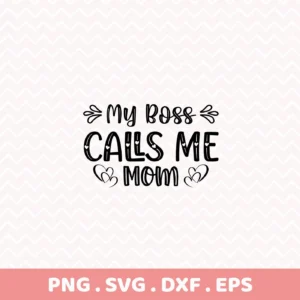 My Boss Calls Me Mom" SVG design, a digital download bundle including SVG and PNG files.