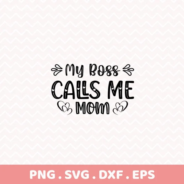 My Boss Calls Me Mom" SVG design, a digital download bundle including SVG and PNG files.