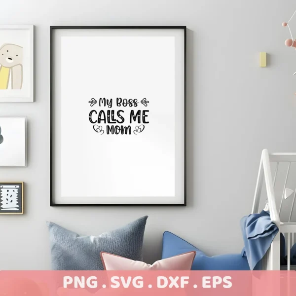 Framed "My Boss Calls Me Mom" SVG design, a digital download bundle, displayed in a nursery setting.