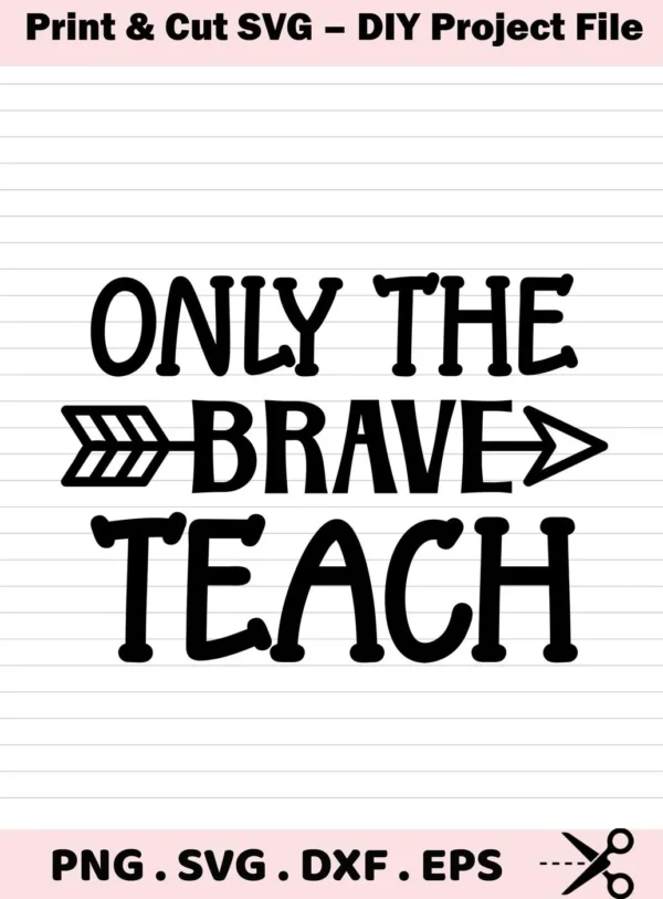 Only The Brave Teach" text with an arrow replacing the word "Brave," representing a Brave Teacher SVG Design available as a digital download bundle including SVG and PNG formats.