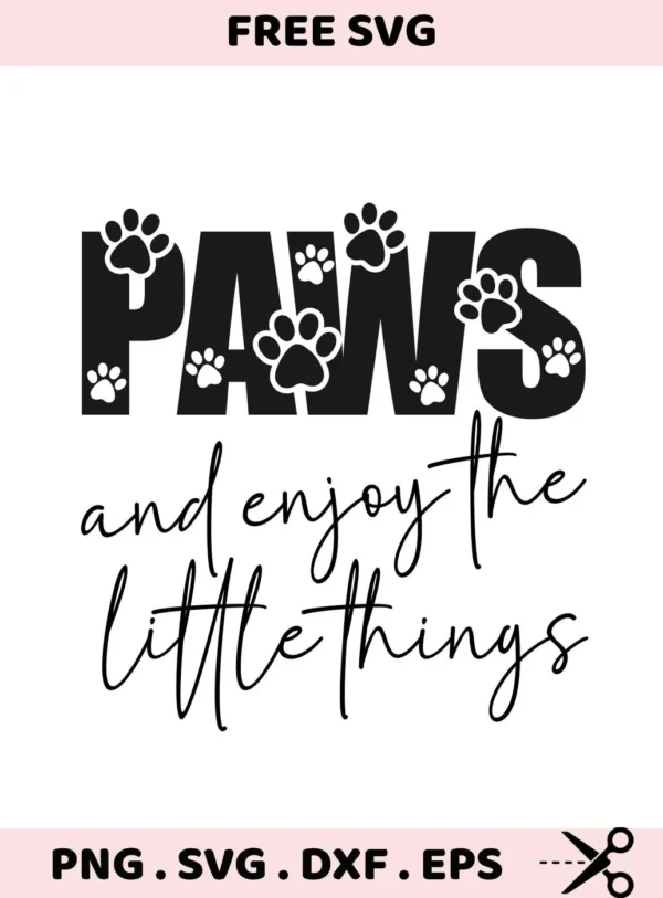 Black and white graphic featuring the text "PAWS" with paw prints incorporated into the letters, above the script text "and enjoy the little things," representing a Paws SVG Enjoy Little Things digital download bundle in SVG and PNG formats.