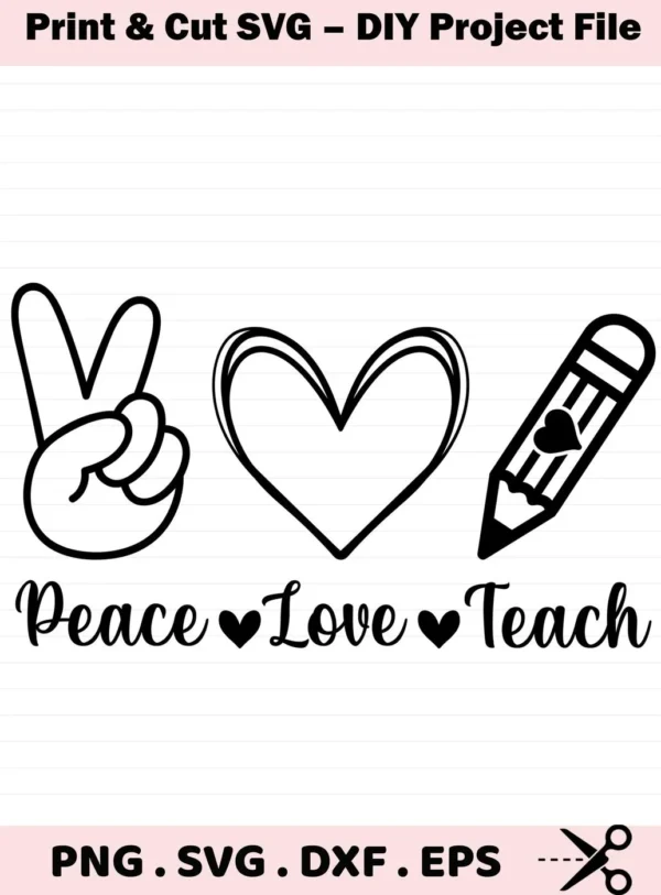 Peace sign, heart, pencil graphic with "Peace Love Teach" text. Peace Love Teach SVG for teacher gifts.