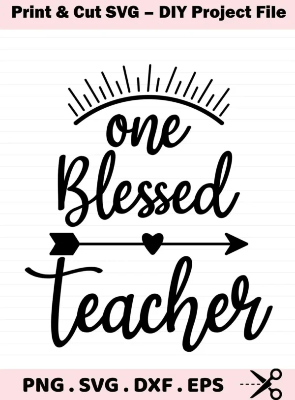 One Blessed Teacher" SVG design with arrow and heart. Digital file for crafting.