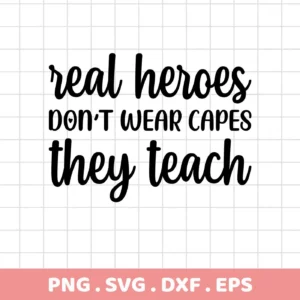 Black text on a grid background reads "real heroes DON'T WEAR CAPES they teach," representing a Teacher Hero SVG Design available as a digital download bundle (SVG, PNG).