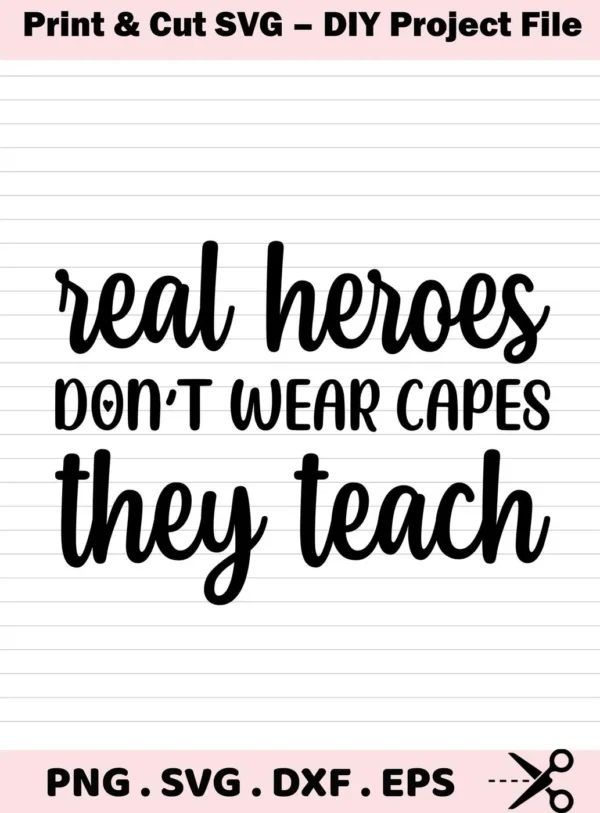A Teacher Hero SVG Design featuring the quote "Real heroes don't wear capes, they teach," available as a digital download bundle including SVG and PNG files.