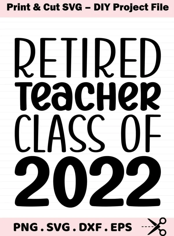 Black "Retired Teacher Class of 2022" design. Retired Teacher SVG digital file for Cricut, Silhouette.
