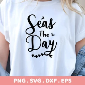 Close-up of a white t-shirt with the black text "Seas The Day" in a decorative font, indicating a "Seas The Day SVG" digital download bundle (SVG, PNG).
