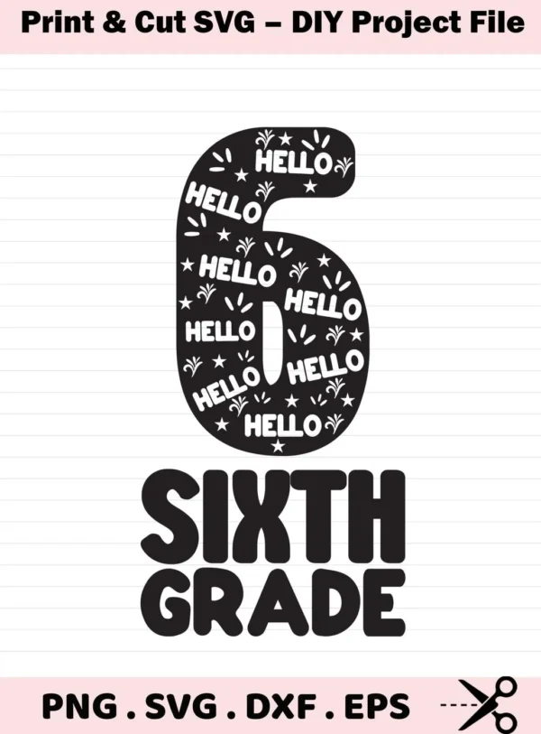 Sixth Grade SVG Design featuring a decorative number six filled with "Hello" text and stars, above the words "Sixth Grade," presented as a digital download bundle including SVG and PNG files.
