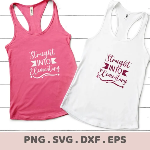 Two tank tops, one pink and one white, display the phrase "Straight Into Elementary," representing a digital download bundle including SVG and PNG files.